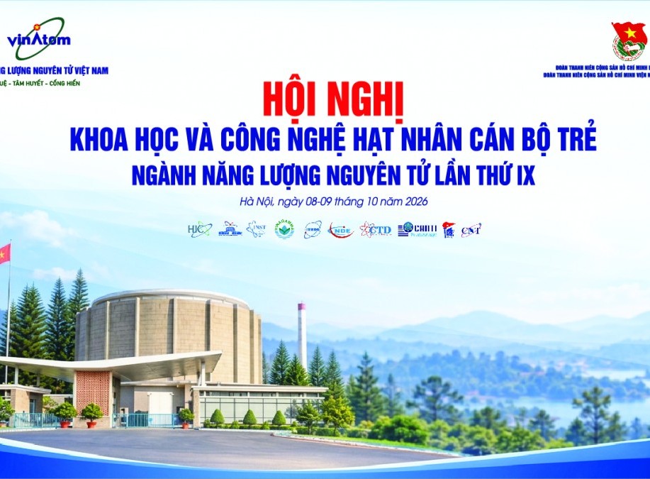 Hội nghị Khoa học và Công nghệ hạt nhân cán bộ trẻ ngành năng lượng nguyên tử lần thứ IX